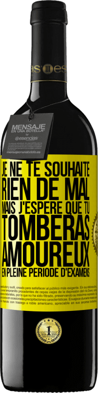 «Je ne te souhaite rien de mal, mais j'espère que tu tomberas amoureux en pleine période d'examens» Édition RED MBE Réserve