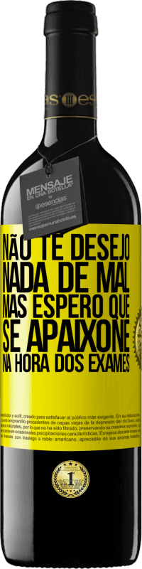 39,95 € | Vinho tinto Edição RED MBE Reserva Não te desejo nada de mal, mas espero que se apaixone na hora dos exames Etiqueta Amarela. Etiqueta personalizável Reserva 12 Meses Colheita 2015 Tempranillo