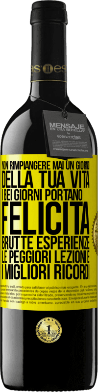 Spedizione Gratuita | Vino rosso Edizione RED MBE Riserva Non rimpiangere mai un giorno della tua vita. I bei giorni portano felicità, brutte esperienze, le peggiori lezioni e i Etichetta Gialla. Etichetta personalizzabile Riserva 12 Mesi Raccogliere 2014 Tempranillo