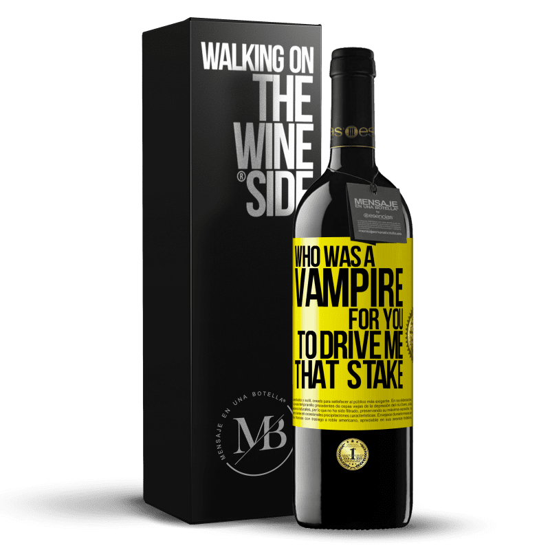 39,95 € Free Shipping | Red Wine RED Edition MBE Reserve Who was a vampire for you to drive me that stake Yellow Label. Customizable label Reserve 12 Months Harvest 2016 Tempranillo