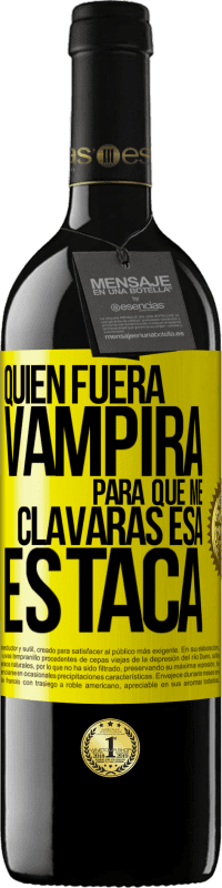 Envío gratis | Vino Tinto Edición RED MBE Reserva Quién fuera vampira para que me clavaras esa estaca Etiqueta Amarilla. Etiqueta personalizable Reserva 12 Meses Cosecha 2014 Tempranillo