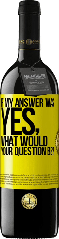 Free Shipping | Red Wine RED Edition MBE Reserve If my answer was Yes, what would your question be? Yellow Label. Customizable label Reserve 12 Months Harvest 2014 Tempranillo