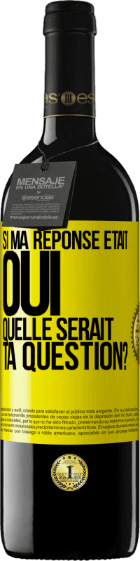 Envoi gratuit | Vin rouge Édition RED MBE Réserve Si ma réponse était Oui, quelle serait ta question? Étiquette Jaune. Étiquette personnalisable Réserve 12 Mois Récolte 2014 Tempranillo