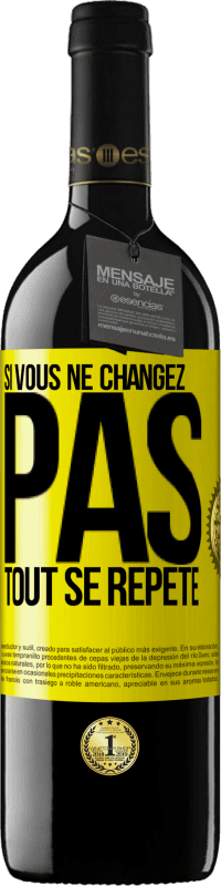 39,95 € | Vin rouge Édition RED MBE Réserve Si vous ne changez pas, tout se répète Étiquette Jaune. Étiquette personnalisable Réserve 12 Mois Récolte 2015 Tempranillo