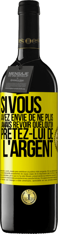 39,95 € | Vin rouge Édition RED MBE Réserve Si vous avez envie de ne plus jamais revoir quelqu'un ... prêtez-lui de l'argent Étiquette Jaune. Étiquette personnalisable Réserve 12 Mois Récolte 2015 Tempranillo