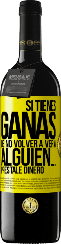 «Si tienes ganas de no volver a ver a alguien… préstale dinero» Edición RED MBE Reserva
