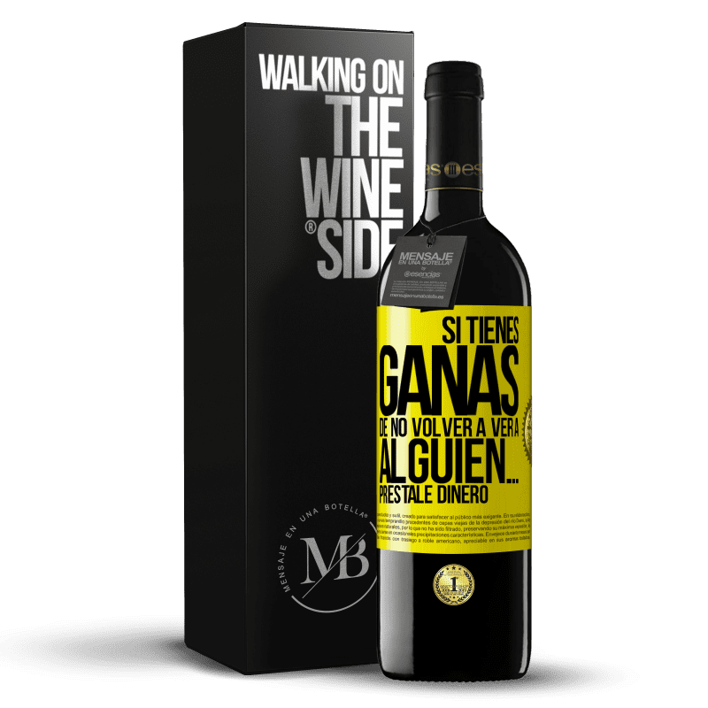 39,95 € Envío gratis | Vino Tinto Edición RED MBE Reserva Si tienes ganas de no volver a ver a alguien… préstale dinero Etiqueta Amarilla. Etiqueta personalizable Reserva 12 Meses Cosecha 2014 Tempranillo