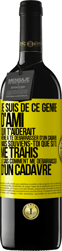 39,95 € Envoi gratuit | Vin rouge Édition RED MBE Réserve Je suis de ce genre d'ami qui t'aiderait même à te débarrasser d'un cadavre, mais souviens-toi que si tu me trahis… je sais comm Étiquette Jaune. Étiquette personnalisable Réserve 12 Mois Récolte 2014 Tempranillo