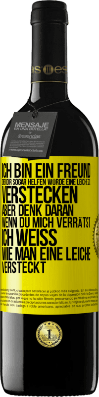 Kostenloser Versand | Rotwein RED Ausgabe MBE Reserve Ich bin ein Freund, der Dir sogar helfen würde, eine Leiche zu verstecken, aber denk daran, wenn du mich verrätst ... Ich weiß, Gelbes Etikett. Anpassbares Etikett Reserve 12 Monate Ernte 2014 Tempranillo