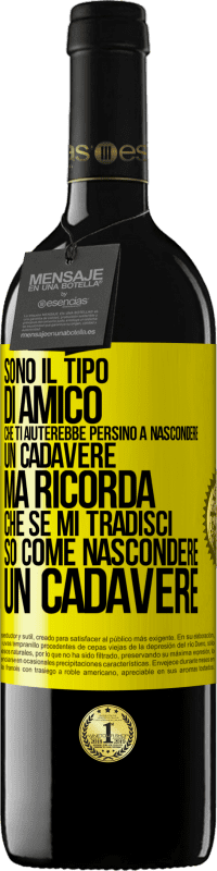 «Sono il tipo di amico che ti aiuterebbe persino a nascondere un cadavere, ma ricorda che se mi tradisci ... so come» Edizione RED MBE Riserva