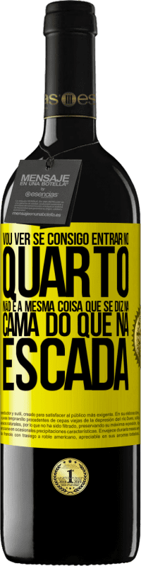 39,95 € | Vinho tinto Edição RED MBE Reserva Vou ver se consigo entrar no quarto. Não é a mesma coisa que se diz na cama do que na escada Etiqueta Amarela. Etiqueta personalizável Reserva 12 Meses Colheita 2015 Tempranillo