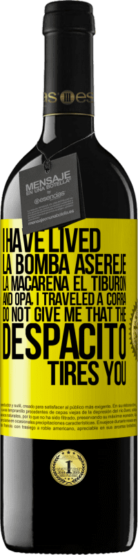 39,95 € | Red Wine RED Edition MBE Reserve I have lived La bomba, Aserejé, La Macarena, El Tiburon and Opá, I traveled a corrá. Do not give me that the Despacito tires Yellow Label. Customizable label Reserve 12 Months Harvest 2015 Tempranillo