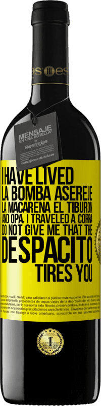 39,95 € | Red Wine RED Edition MBE Reserve I have lived La bomba, Aserejé, La Macarena, El Tiburon and Opá, I traveled a corrá. Do not give me that the Despacito tires Yellow Label. Customizable label Reserve 12 Months Harvest 2016 Tempranillo