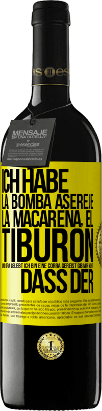 39,95 € | Rotwein RED Ausgabe MBE Reserve Ich habe La Bomba, Aserejé, La Macarena, El Tiburon und Opá gelebt, ich bin eine Corrá gereist. Gib mir nicht, dass der Gelbes Etikett. Anpassbares Etikett Reserve 12 Monate Ernte 2015 Tempranillo