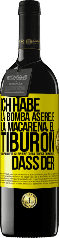 39,95 € | Rotwein RED Ausgabe MBE Reserve Ich habe La Bomba, Aserejé, La Macarena, El Tiburon und Opá gelebt, ich bin eine Corrá gereist. Gib mir nicht, dass der Gelbes Etikett. Anpassbares Etikett Reserve 12 Monate Ernte 2016 Tempranillo