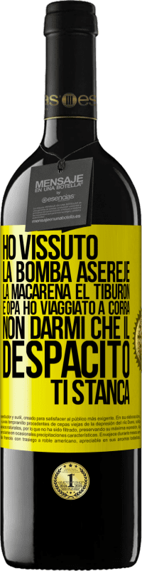 39,95 € | Vino rosso Edizione RED MBE Riserva Ho vissuto La bomba, Aserejé, La Macarena, El Tiburon e Opá, ho viaggiato a corrá. Non darmi che il Despacito ti stanca Etichetta Gialla. Etichetta personalizzabile Riserva 12 Mesi Raccogliere 2014 Tempranillo