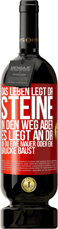 49,95 € | Rotwein Premium Ausgabe MBS® Reserve Das Leben legt dir Steine in den Weg, aber es liegt an dir, ob du eine Mauer oder eine Brücke baust Rote Markierung. Anpassbares Etikett Reserve 12 Monate Ernte 2014 Tempranillo