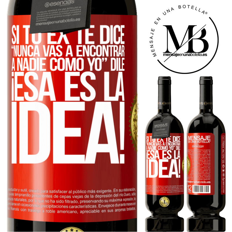 49,95 € Envío gratis | Vino Tinto Edición Premium MBS® Reserva Si tu ex te dice nunca vas a encontrar a nadie como yo dile ¡esa es la idea! Etiqueta Roja. Etiqueta personalizable Reserva 12 Meses Cosecha 2015 Tempranillo