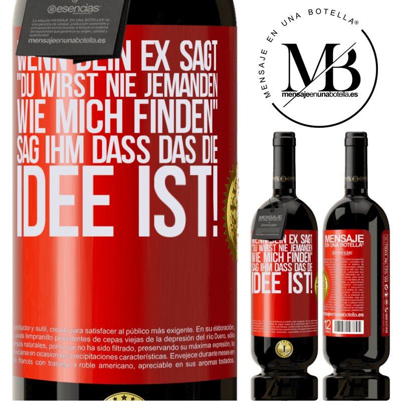49,95 € Kostenloser Versand | Rotwein Premium Ausgabe MBS® Reserve Wenn dein Ex dir sagt, du wirst nie jemanden wie mich finden, sag ihm, genau das ist die Idee! Rote Markierung. Anpassbares Etikett Reserve 12 Monate Ernte 2015 Tempranillo