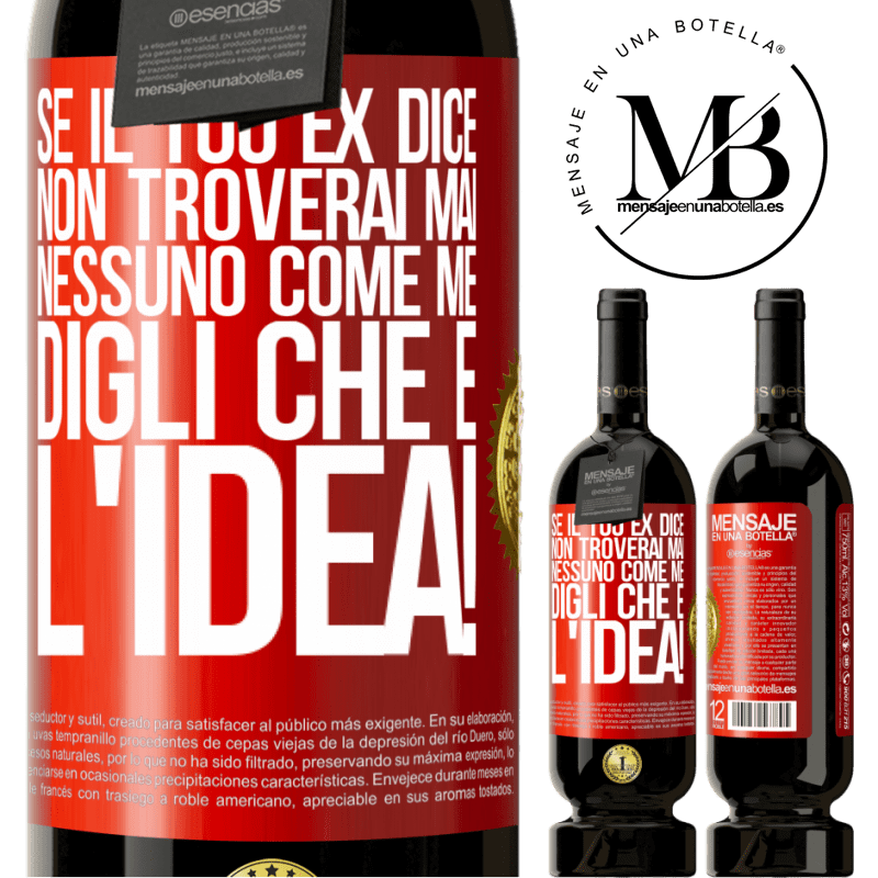 49,95 € Spedizione Gratuita | Vino rosso Edizione Premium MBS® Riserva Se il tuo ex dice non troverai mai nessuno come me, digli che è l'idea! Etichetta Rossa. Etichetta personalizzabile Riserva 12 Mesi Raccogliere 2015 Tempranillo