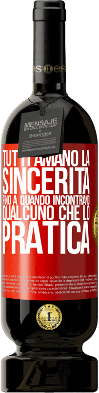 49,95 € | Vino rosso Edizione Premium MBS® Riserva Tutti amano la sincerità. Fino a quando incontrano qualcuno che lo pratica Etichetta Rossa. Etichetta personalizzabile Riserva 12 Mesi Raccogliere 2015 Tempranillo