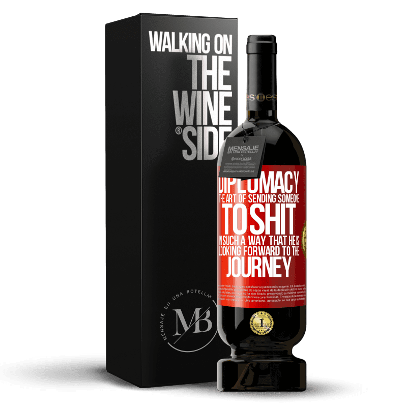 49,95 € Free Shipping | Red Wine Premium Edition MBS® Reserve Diplomacy. The art of sending someone to shit in such a way that he is looking forward to the journey Red Label. Customizable label Reserve 12 Months Harvest 2015 Tempranillo