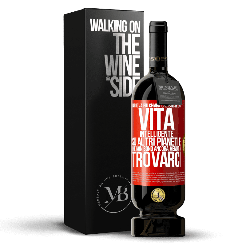 49,95 € Spedizione Gratuita | Vino rosso Edizione Premium MBS® Riserva La prova più chiara che esiste una vita intelligente su altri pianeti è che non sono ancora venuti a trovarci Etichetta Rossa. Etichetta personalizzabile Riserva 12 Mesi Raccogliere 2015 Tempranillo