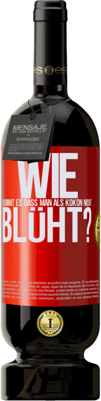 «wie kommt es, dass man als Kokon nicht blüht?» Premium Ausgabe MBS® Reserve