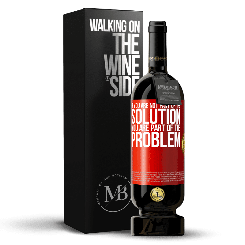 49,95 € Free Shipping | Red Wine Premium Edition MBS® Reserve If you are not part of the solution ... you are part of the problem Red Label. Customizable label Reserve 12 Months Harvest 2014 Tempranillo