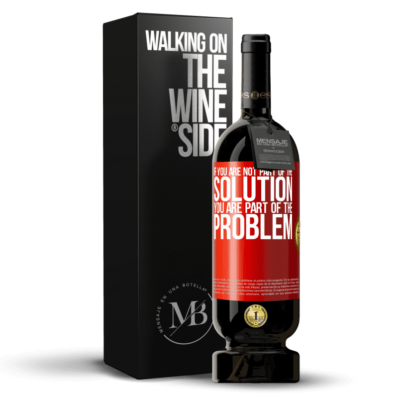 49,95 € Free Shipping | Red Wine Premium Edition MBS® Reserve If you are not part of the solution ... you are part of the problem Red Label. Customizable label Reserve 12 Months Harvest 2016 Tempranillo