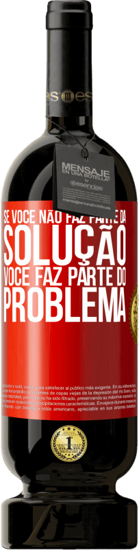 49,95 € Envio grátis | Vinho tinto Edição Premium MBS® Reserva Se você não faz parte da solução ... você faz parte do problema Etiqueta Vermelha. Etiqueta personalizável Reserva 12 Meses Colheita 2014 Tempranillo