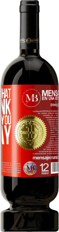 «If we are what we think, today was you all day» Premium Edition MBS® Reserva