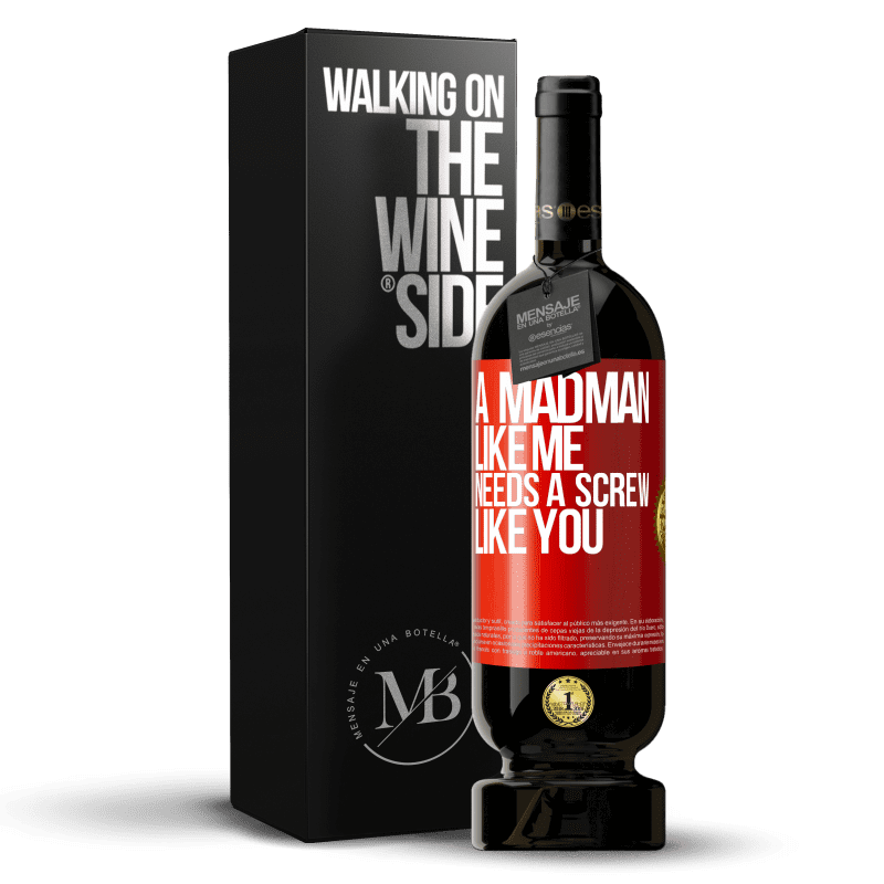 49,95 € Free Shipping | Red Wine Premium Edition MBS® Reserve A madman like me needs a screw like you Red Label. Customizable label Reserve 12 Months Harvest 2014 Tempranillo