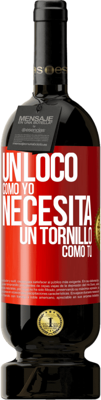 49,95 € Envío gratis | Vino Tinto Edición Premium MBS® Reserva Un loco como yo necesita un tornillo como tú Etiqueta Roja. Etiqueta personalizable Reserva 12 Meses Cosecha 2016 Tempranillo
