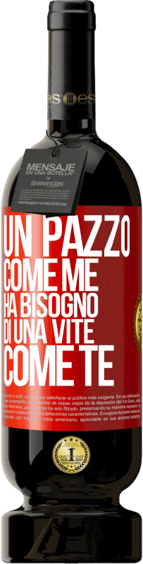 49,95 € | Vino rosso Edizione Premium MBS® Riserva Un pazzo come me ha bisogno di una vite come te Etichetta Rossa. Etichetta personalizzabile Riserva 12 Mesi Raccogliere 2015 Tempranillo