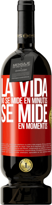 49,95 € Envío gratis | Vino Tinto Edición Premium MBS® Reserva La vida no se mide en minutos, se mide en momentos Etiqueta Roja. Etiqueta personalizable Reserva 12 Meses Cosecha 2016 Tempranillo