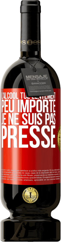 49,95 € | Vin rouge Édition Premium MBS® Réserve L'alcool tue lentement. Peu importe je ne suis pas pressé Étiquette Rouge. Étiquette personnalisable Réserve 12 Mois Récolte 2015 Tempranillo