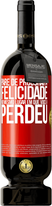 49,95 € | Vinho tinto Edição Premium MBS® Reserva Pare de procurar a felicidade no mesmo lugar em que você a perdeu Etiqueta Vermelha. Etiqueta personalizável Reserva 12 Meses Colheita 2016 Tempranillo