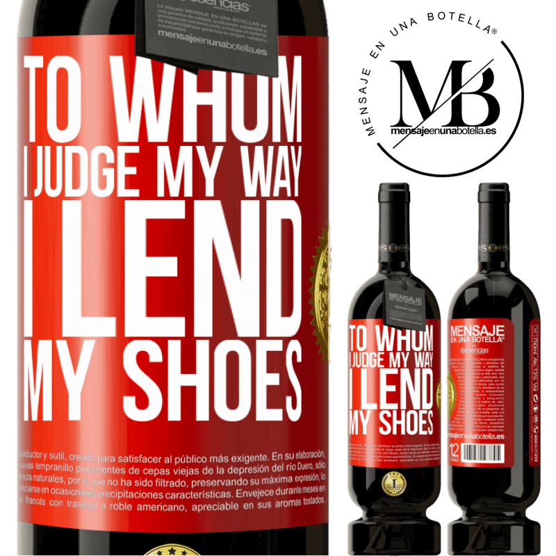 49,95 € Free Shipping | Red Wine Premium Edition MBS® Reserve To whom I judge my way, I lend my shoes Red Label. Customizable label Reserve 12 Months Harvest 2014 Tempranillo