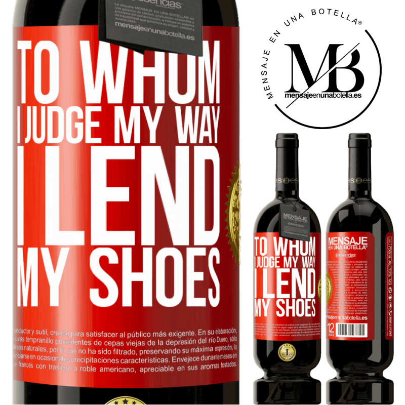 49,95 € Free Shipping | Red Wine Premium Edition MBS® Reserve To whom I judge my way, I lend my shoes Red Label. Customizable label Reserve 12 Months Harvest 2015 Tempranillo