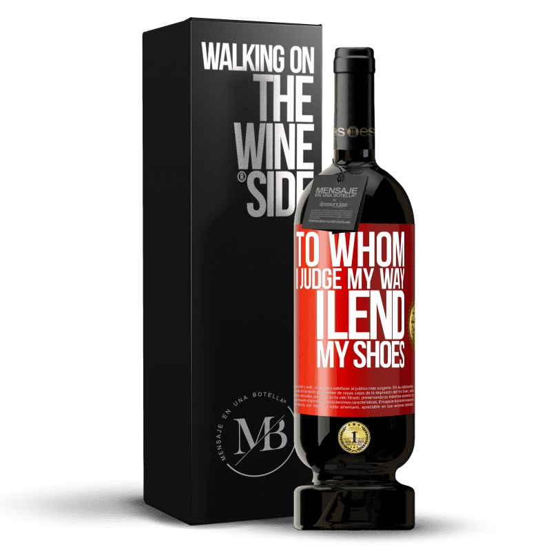 49,95 € Free Shipping | Red Wine Premium Edition MBS® Reserve To whom I judge my way, I lend my shoes Red Label. Customizable label Reserve 12 Months Harvest 2013 Tempranillo