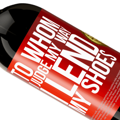 Unique & Personal Expressions. «To whom I judge my way, I lend my shoes» Premium Edition MBS® Reserve