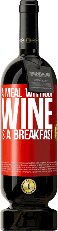 49,95 € | Red Wine Premium Edition MBS® Reserve A meal without wine is a breakfast Red Label. Customizable label Reserve 12 Months Harvest 2016 Tempranillo
