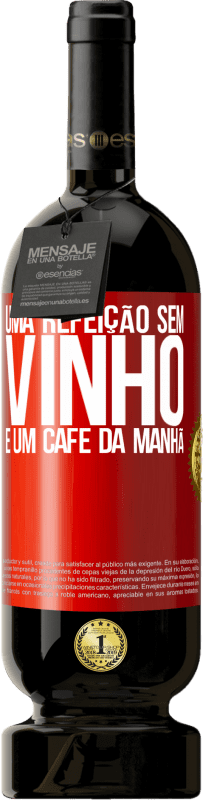 49,95 € | Vinho tinto Edição Premium MBS® Reserva Uma refeição sem vinho é um café da manhã Etiqueta Vermelha. Etiqueta personalizável Reserva 12 Meses Colheita 2016 Tempranillo