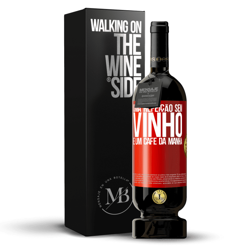 49,95 € Envio grátis | Vinho tinto Edição Premium MBS® Reserva Uma refeição sem vinho é um café da manhã Etiqueta Vermelha. Etiqueta personalizável Reserva 12 Meses Colheita 2015 Tempranillo