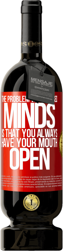 49,95 € | Red Wine Premium Edition MBS® Reserve The problem with closed minds is that you always have your mouth open Red Label. Customizable label Reserve 12 Months Harvest 2016 Tempranillo