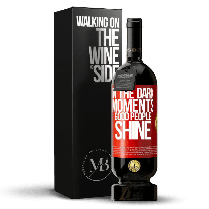 49,95 € Free Shipping | Red Wine Premium Edition MBS® Reserve In the dark moments good people shine Red Label. Customizable label Reserve 12 Months Harvest 2015 Tempranillo