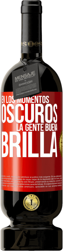 49,95 € Envío gratis | Vino Tinto Edición Premium MBS® Reserva En los momentos oscuros la gente buena brilla Etiqueta Roja. Etiqueta personalizable Reserva 12 Meses Cosecha 2015 Tempranillo