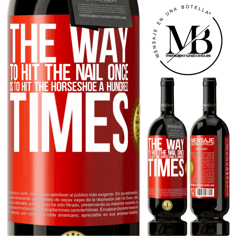 49,95 € Free Shipping | Red Wine Premium Edition MBS® Reserve The way to hit the nail once is to hit the horseshoe a hundred times Red Label. Customizable label Reserve 12 Months Harvest 2014 Tempranillo