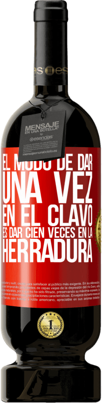 49,95 € Envío gratis | Vino Tinto Edición Premium MBS® Reserva El modo de dar una vez en el clavo, es dar cien veces en la herradura Etiqueta Roja. Etiqueta personalizable Reserva 12 Meses Cosecha 2016 Tempranillo